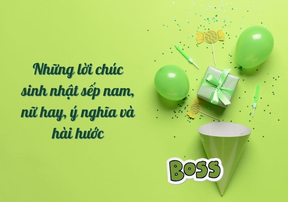 Những lời chúc sinh nhật sếp nam, nữ hay, ý nghĩa và hài hước