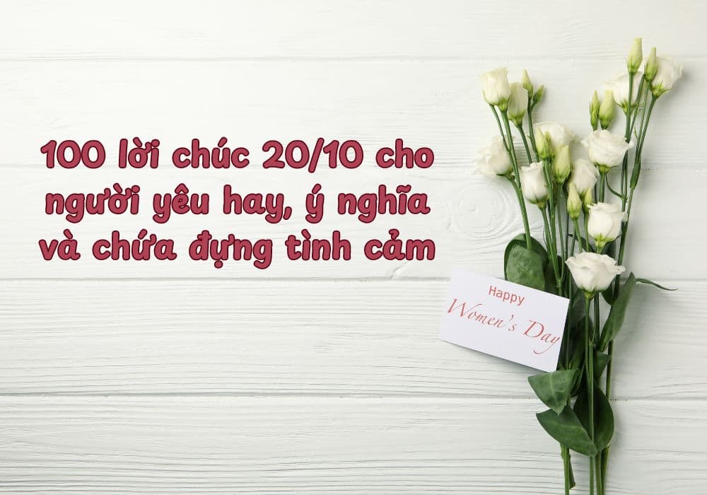 100 lời chúc 20/10 cho người yêu hay, ý nghĩa và chứa đựng tình cảm