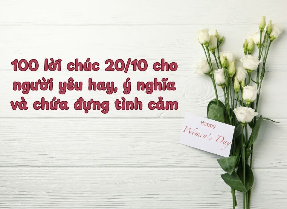 Lời chúc 20-10 cho người yêu ý nghĩa, ngắn gọn